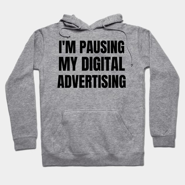 I'm Pausing my Digital Advertising Hoodie by WPKs Design & Co